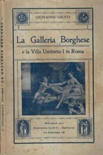 La Galleria Borghese. e la Villa Umberto I in Roma. Giovanni Giusti. S. D.. XVII