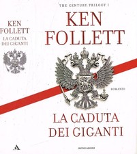 La caduta dei giganti. The century trilogy. Follett Ken. 2010. IED.