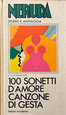 Neruda, Pablo. - Cento sonetti d'amore. Canzone di gesta. 