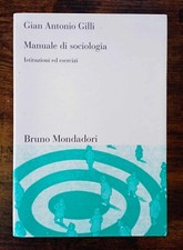 Gian Antonio Gilli - Manuale di sociologia - Mondadori - 2000