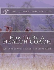 How To Be A Health Coach: An
