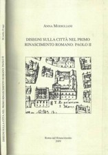Disegni sulla città nel primo Rinascimento Romano. Paolo II. . Anna Modigliani.