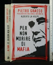 PER NON MORIRE DI MAFIA. Pietro Grasso. Sperling & Kupfer.