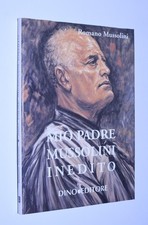 Romano Mussolini - Mio padre Mussolini inedito. Dino Editore 2001