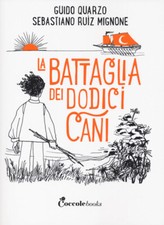 Libri Guido Quarzo - La battaglia dei dodici cani - 2023