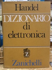 (Scienze) S. Handel - DIZIONARIO DI ELETTRONICA - I EDIZIONE - Zanichelli 1966