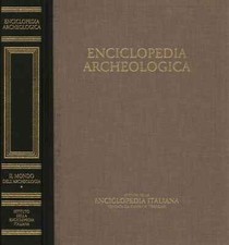 Enciclopedia archeologica. Il mondo dell'archeologia (Volume I) - AA.VV. [2002]