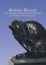 Renato Brozzi e la scultura animalista italiana tra Otto e Novecento. - [Edifir]