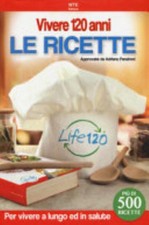 Vivere 120 Anni. Le Ricette - Adriano Panzironi