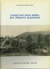 CINQUANT'ANNI DOPO: SUL FRONTE ALBANESE MELZI D'ERIL GIAN PAOLO