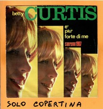 SOLO COPERTINA - 7" - BETTY CURTIS - E' più forte di me - EX ITA