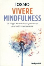 LIBRO VIVERE MINDFULNESS RITROVARE LA SERENITÀ E RESPIRARE LA VITA - IOSNO