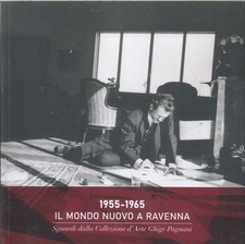 1955-1965. Il mondo nuovo a Ravenna. Sguardi dalla Collezione d'arte Ghigi-Pagna