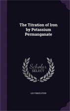 The Titration of Iron by Potassium Permanganate (Hardback or Cased Book)