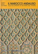 IL MAROCCO ANDALUSO - ALLA SCOPERTA DI UN'ARTE DEL VIVERE - ELECTA 2000
