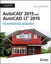 AutoCAD 2015 and AutoCAD LT 2015 : No Experience Required Donnie