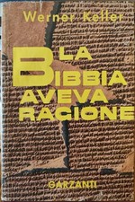 Werner Keller, La Bibbia aveva ragione, Ed. Garzanti, 1957