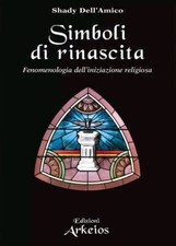 Simboli di rinascita Fenomenologia iniziazione religiosa Dell'Amico Arkeios Jung