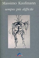 Massimo Kaufmann. Sempre più difficile. Catalogo di mostra Galleria In Arco 19