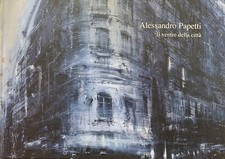 DONINELLI LUCA (a cura di) ALESSANDRO PAPETTI. IL VENTRE DELLA CITTA' 2006 Graf