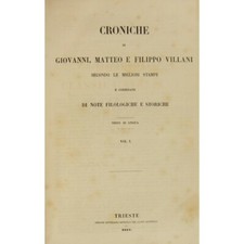 Villani Giovanni - Croniche di Giovanni Matteo e Filippo Villani - 1857