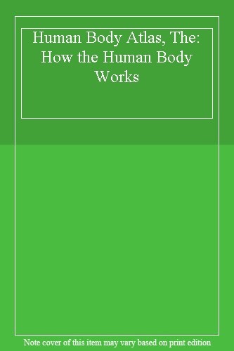 Human body atlas the - body, the:
