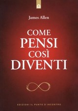 LIBRO COME PENSI COSÌ DIVENTI