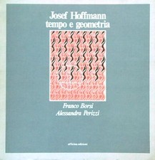 JOSEF HOFFMANN TEMPO E GEOMETRIA  BORSI FRANCO - PERIZZI ALESSANDRA