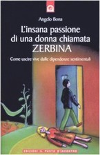 LIBRO L'INSANA PASSIONE DI UNA DONNA CHIAMATA ZERBINA ANGELO BONA 2009