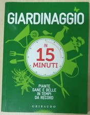 Giardinaggio in 15 minuti. Piante sane e belle in tempi da record. Ediz. Libro N