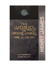 The Works of Henry James, Vol