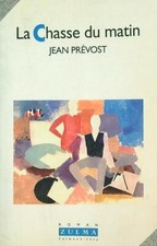 LA CHASSE DU MATIN PREVOST JEAN ZULMA 1994  BROSSURA