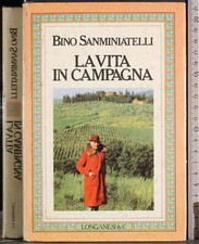 LA VITA IN CAMPAGNA. BINO SANMINIATELLI. LONGANESI.