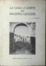 LA CASA A CORTE NEL SALENTO LECCESE COSTANTINI A. ADRIATICA EDITRICE SALENTINA