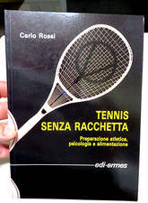 C. ROSSI - TENNIS SENZA RACCHETTA PREPARAZIONE ATLETICA PSICOLOGIA E ALIMENTAZIO