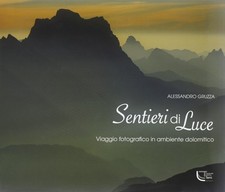 Sentieri di luce. Viaggio fotografico in ambiente dolomitico