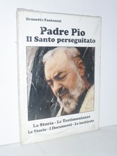 PADRE PIO - IL SANTO PERSEGUITATO - BRUNETTO FANTAUZZI - LA STORIA - LIBRO