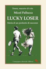 Lucky loser. Storia di un