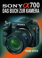 Sony Alpha 700: Das Buch zur