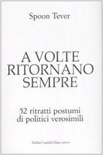 a volte ritornano sempre 52 ritratti postumi di politici verosimili tever spoon 