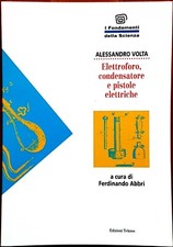 Alessandro Volta, Elettroforo, condensatore e pistole elettriche, Ed. Teknos
