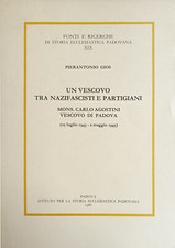 GIOS PIERANTONIO UN VESCOVO TRA NAZIFASCISTI E PARTIGIANI. MONS. CARLO AGOSTINI