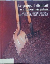 LE GRAPPE, I DISTILLATI E I LIQUORI VICENTINI. DISTILLERIE, ETICHETTE STORICHE,