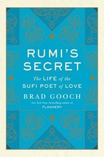 Rumi's Secret: The Life of the