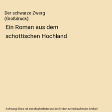Der schwarze Zwerg [Großdruck]: Ein Roman aus dem schottischen Hochland, Walter