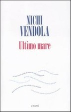 Ultimo mare - Vendola Nichi