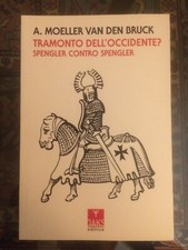 Tramonto dell'Occidente? Spengler contro Spengler -A. Moeller van den Bruck-OAKS