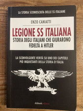 Enzo CANIATTI- LEGIONE SS ITALIANA -HITLER -Storia sconosciuta-ED.ALIBERTI 2010