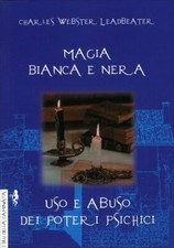 LIBRO MAGIA BIANCA E NERA. USO E ABUSO DEI POTERI PSICHICI CHARLES W. LEADBEATER