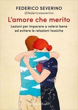 LIBRO L'AMORE CHE MERITO. EVITARE LE RELAZIONI TOSSICHE - FEDERICO SEVERINO